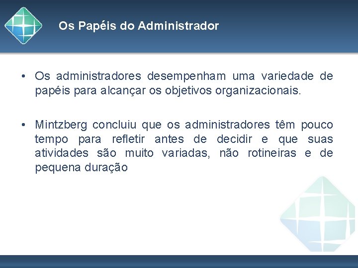 Os Papéis do Administrador • Os administradores desempenham uma variedade de papéis para alcançar