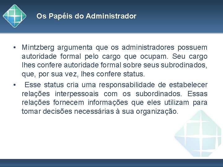 Os Papéis do Administrador • Mintzberg argumenta que os administradores possuem autoridade formal pelo