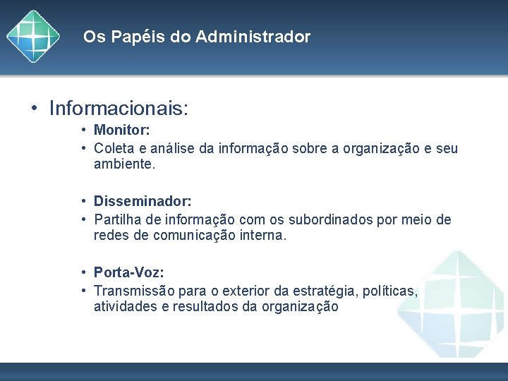 Os Papéis do Administrador • Informacionais: • Monitor: • Coleta e análise da informação