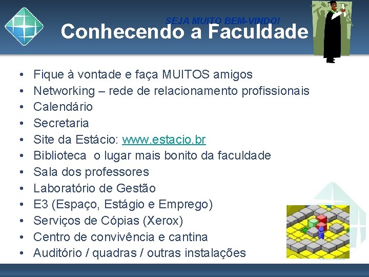 SEJA MUITO BEM-VINDO! Conhecendo a Faculdade • • • Fique à vontade e faça