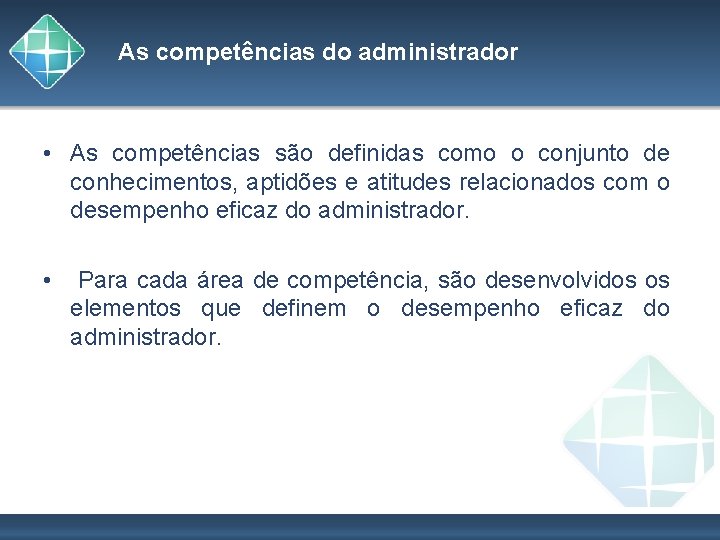 As competências do administrador • As competências são definidas como o conjunto de conhecimentos,