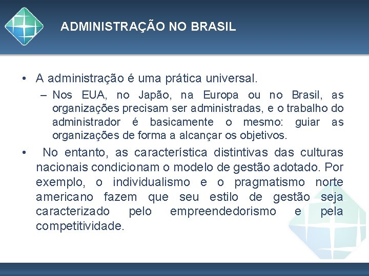 ADMINISTRAÇÃO NO BRASIL • A administração é uma prática universal. – Nos EUA, no