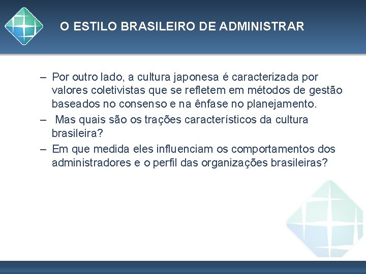 O ESTILO BRASILEIRO DE ADMINISTRAR – Por outro lado, a cultura japonesa é caracterizada