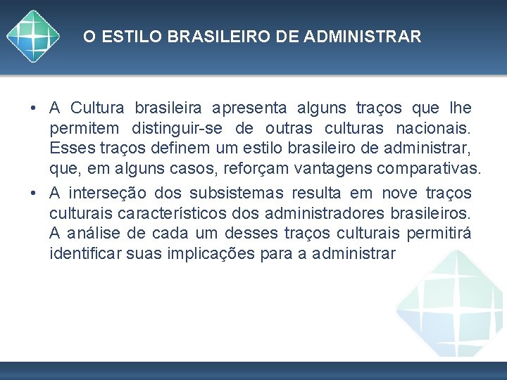 O ESTILO BRASILEIRO DE ADMINISTRAR • A Cultura brasileira apresenta alguns traços que lhe