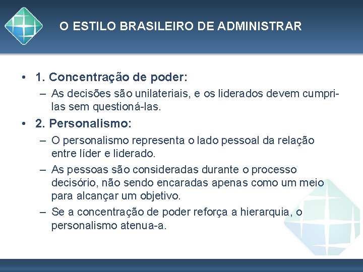 O ESTILO BRASILEIRO DE ADMINISTRAR • 1. Concentração de poder: – As decisões são