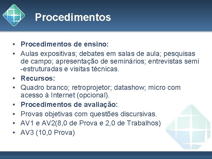 Procedimentos • Procedimentos de ensino: • Aulas expositivas; debates em salas de aula; pesquisas