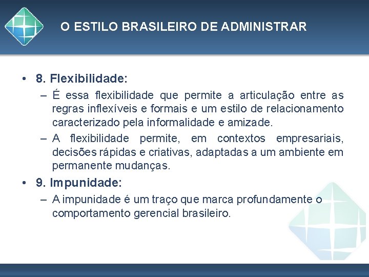 O ESTILO BRASILEIRO DE ADMINISTRAR • 8. Flexibilidade: – É essa flexibilidade que permite