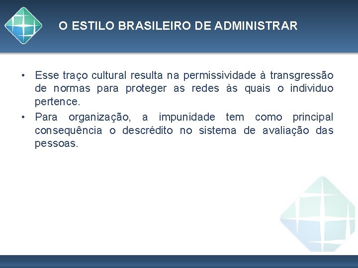 O ESTILO BRASILEIRO DE ADMINISTRAR • Esse traço cultural resulta na permissividade à transgressão