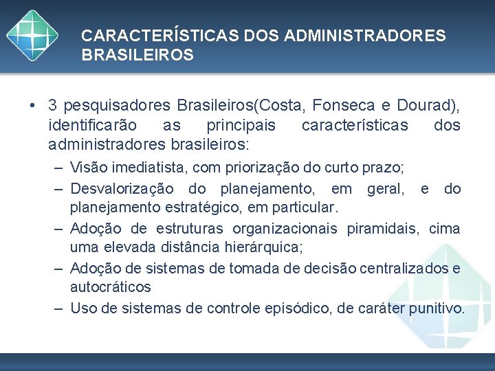 CARACTERÍSTICAS DOS ADMINISTRADORES BRASILEIROS • 3 pesquisadores Brasileiros(Costa, Fonseca e Dourad), identificarão as principais