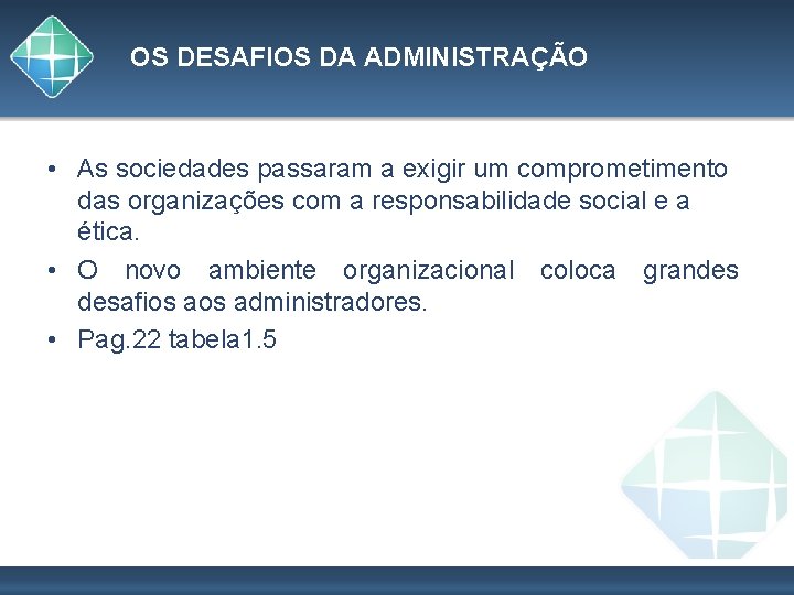 OS DESAFIOS DA ADMINISTRAÇÃO • As sociedades passaram a exigir um comprometimento das organizações