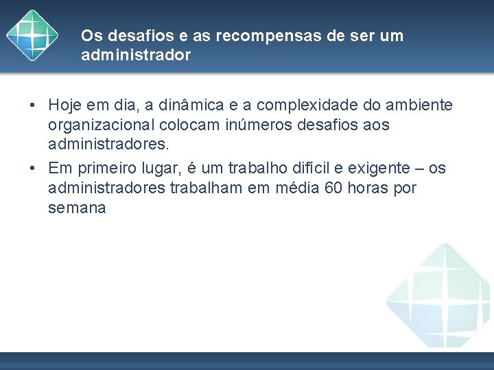 Os desafios e as recompensas de ser um administrador • Hoje em dia, a