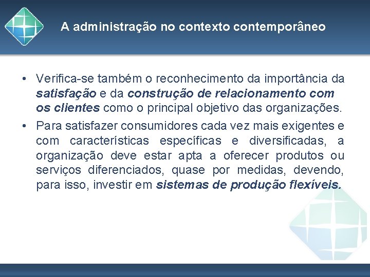 A administração no contexto contemporâneo • Verifica-se também o reconhecimento da importância da satisfação