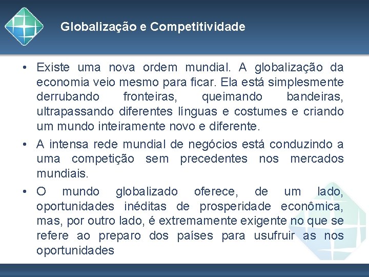 Globalização e Competitividade • Existe uma nova ordem mundial. A globalização da economia veio