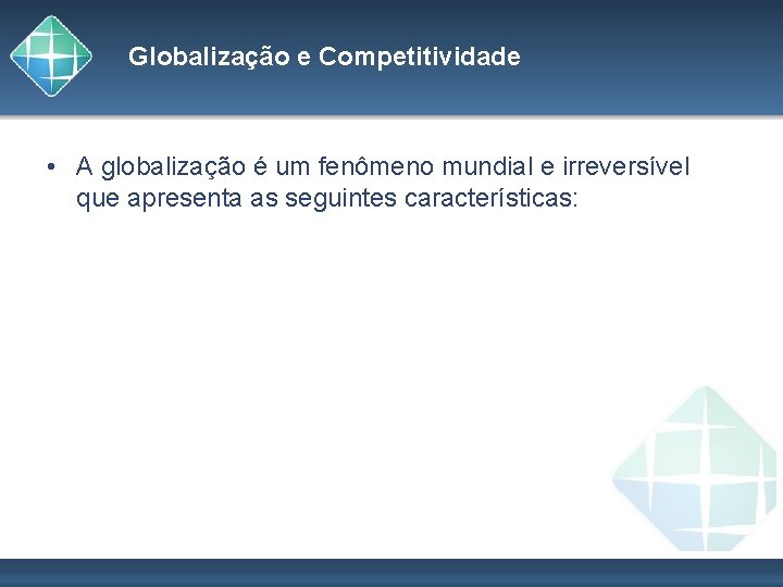 Globalização e Competitividade • A globalização é um fenômeno mundial e irreversível que apresenta