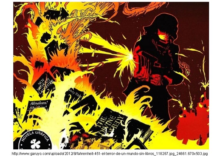 http: //www. garuyo. com/uploads/2012/8/fahrenheit-451 -el-terror-de-un-mundo-sin-libros_118267. jpg_24661. 670 x 503. jpg 