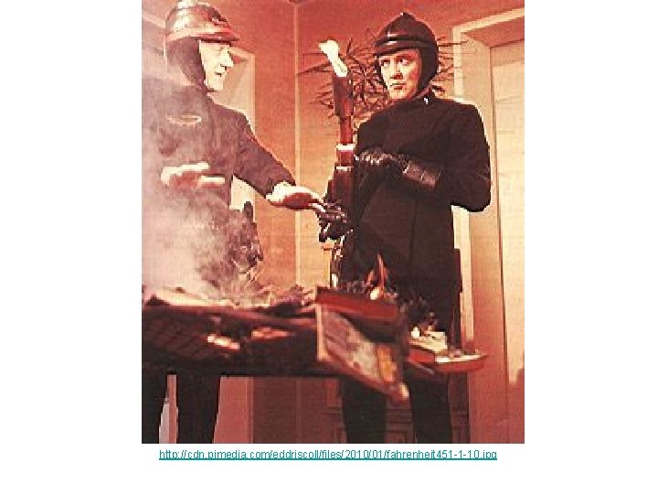 http: //cdn. pjmedia. com/eddriscoll/files/2010/01/fahrenheit 451 -1 -10. jpg 