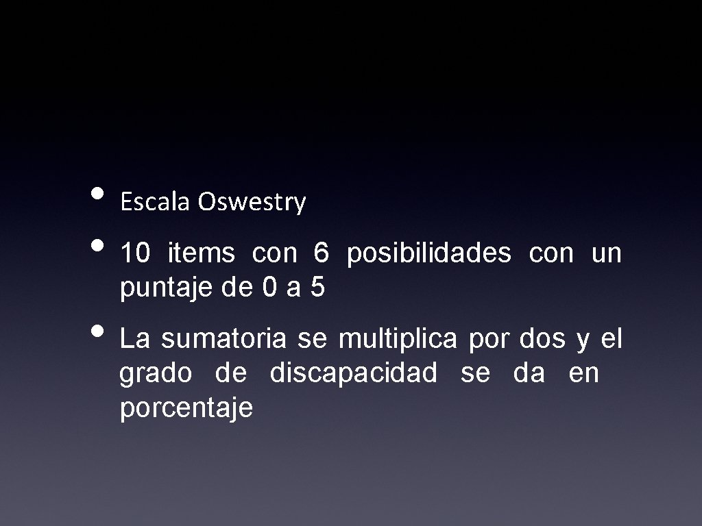  • Escala Oswestry • 10 items con 6 posibilidades con un puntaje de