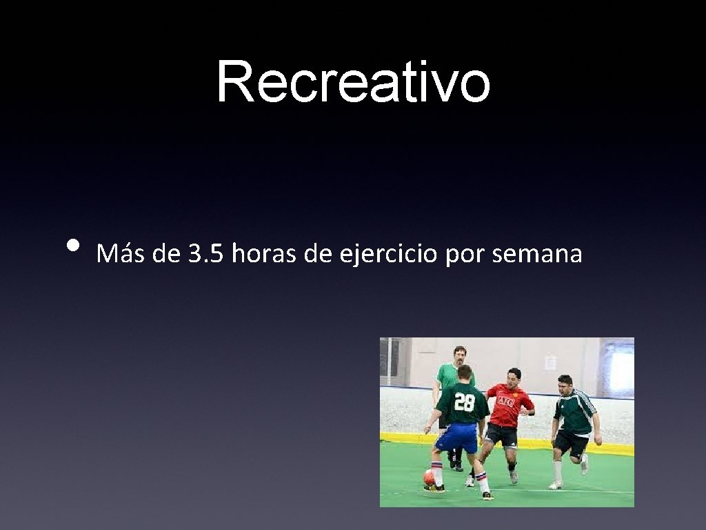 Recreativo • Más de 3. 5 horas de ejercicio por semana 