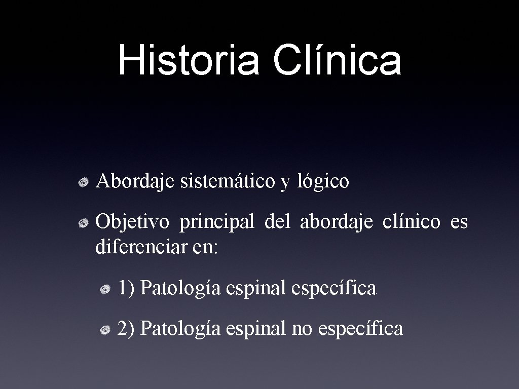 Historia Clínica Abordaje sistemático y lógico Objetivo principal del abordaje clínico es diferenciar en: