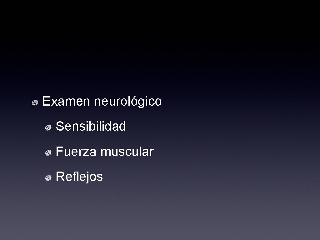 Examen neurológico Sensibilidad Fuerza muscular Reflejos 