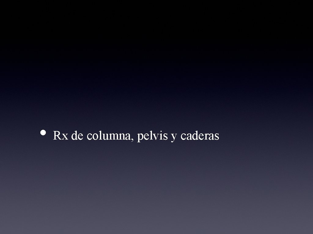  • Rx de columna, pelvis y caderas 