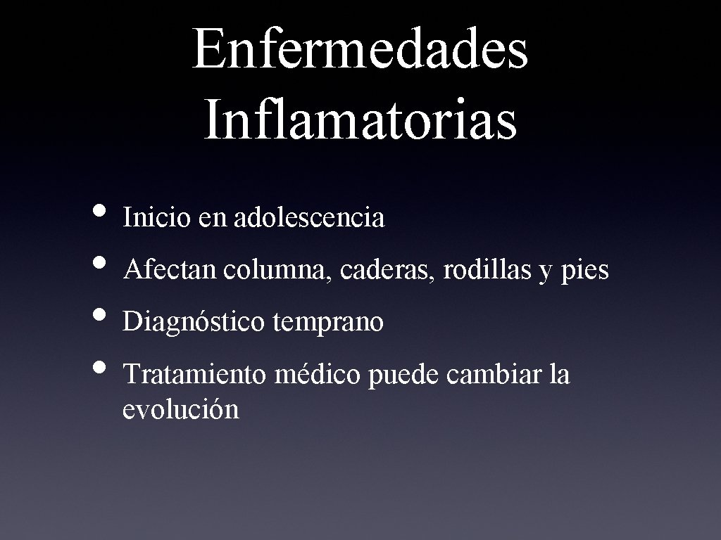 Enfermedades Inflamatorias • Inicio en adolescencia • Afectan columna, caderas, rodillas y pies •