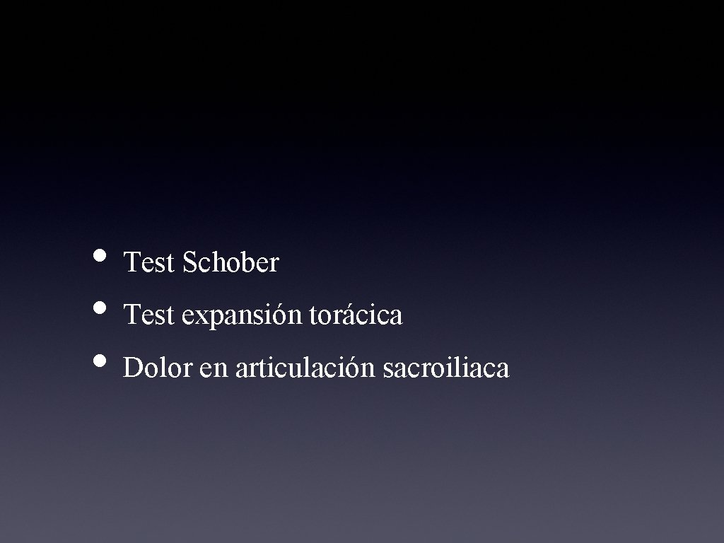  • Test Schober • Test expansión torácica • Dolor en articulación sacroiliaca 