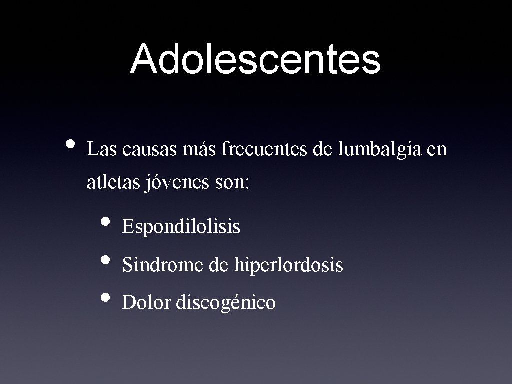 Adolescentes • Las causas más frecuentes de lumbalgia en atletas jóvenes son: • Espondilolisis