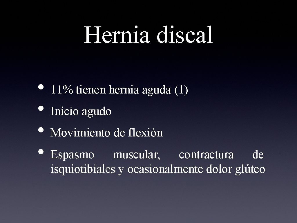 Hernia discal • 11% tienen hernia aguda (1) • Inicio agudo • Movimiento de