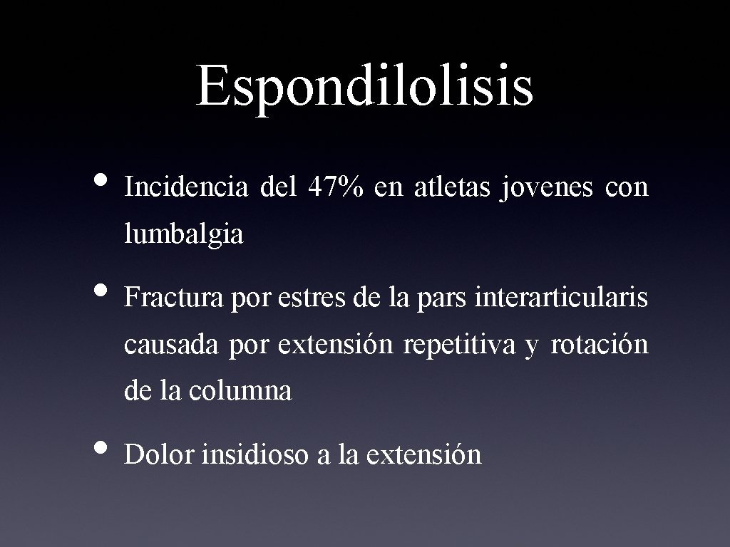 Espondilolisis • Incidencia del 47% en atletas jovenes con lumbalgia • Fractura por estres