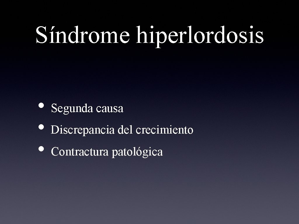 Síndrome hiperlordosis • Segunda causa • Discrepancia del crecimiento • Contractura patológica 