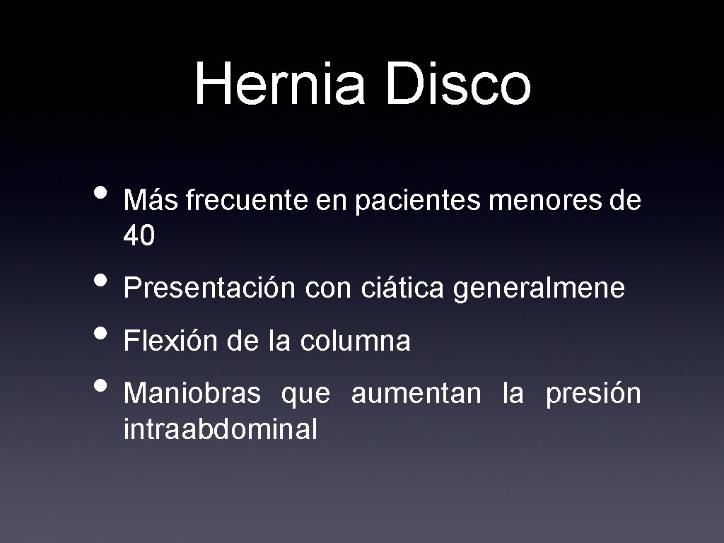 Hernia Disco • Más frecuente en pacientes menores de 40 • Presentación con ciática