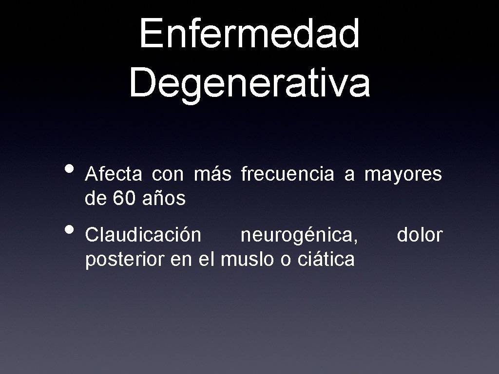 Enfermedad Degenerativa • Afecta con más frecuencia a mayores de 60 años • Claudicación