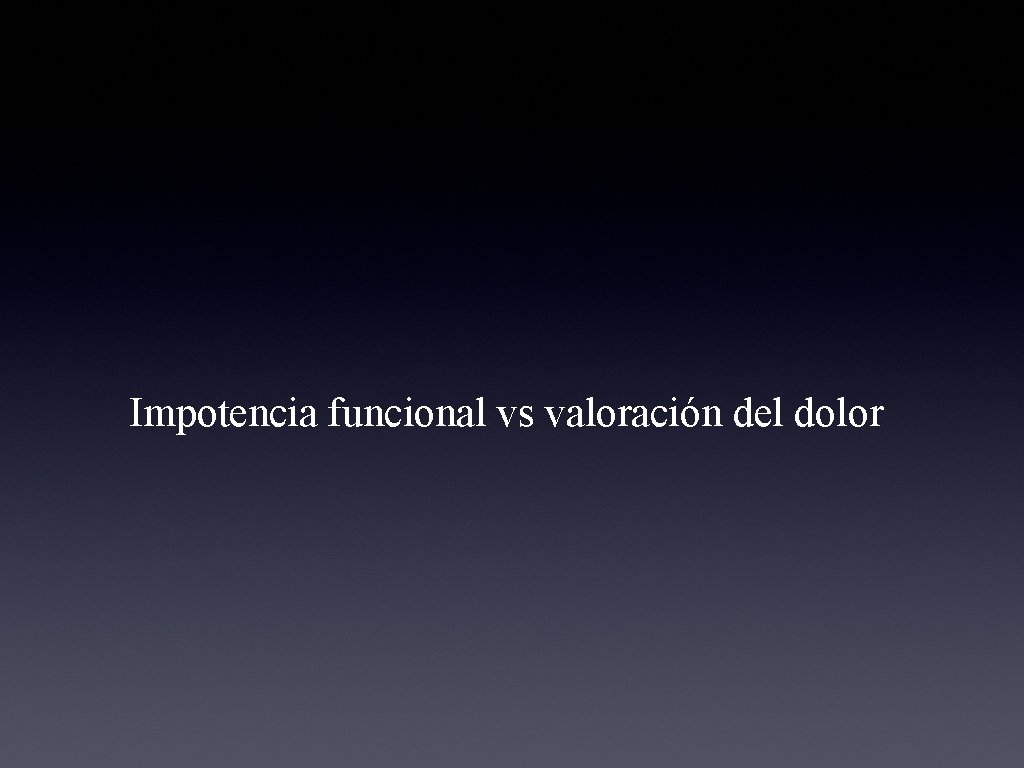 Impotencia funcional vs valoración del dolor 