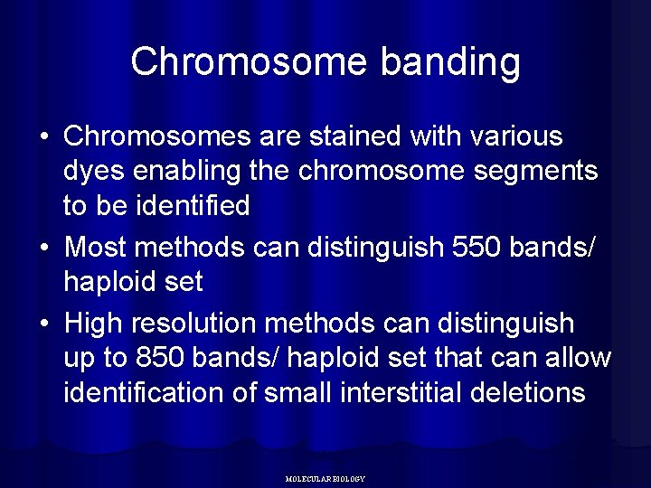 Chromosome banding • Chromosomes are stained with various dyes enabling the chromosome segments to