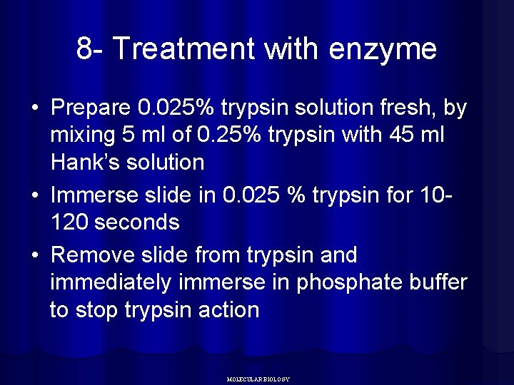8 - Treatment with enzyme • Prepare 0. 025% trypsin solution fresh, by mixing