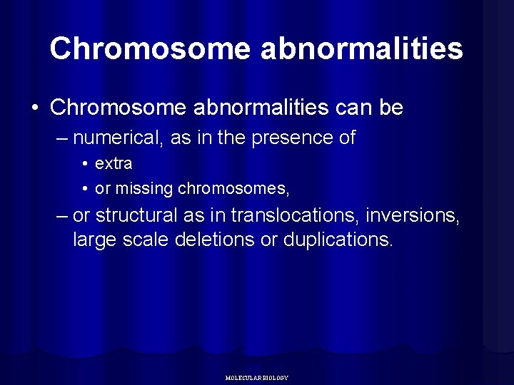 Chromosome abnormalities • Chromosome abnormalities can be – numerical, as in the presence of