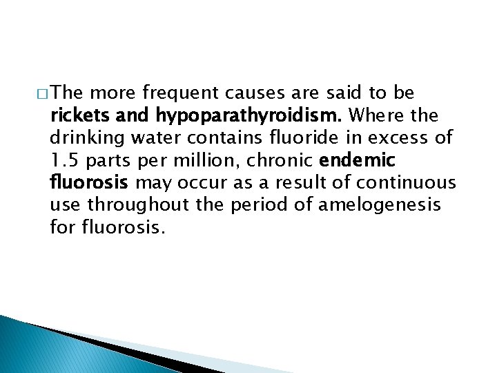 � The more frequent causes are said to be rickets and hypoparathyroidism. Where the
