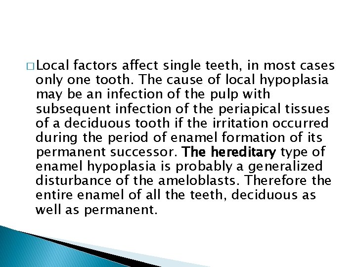 � Local factors affect single teeth, in most cases only one tooth. The cause
