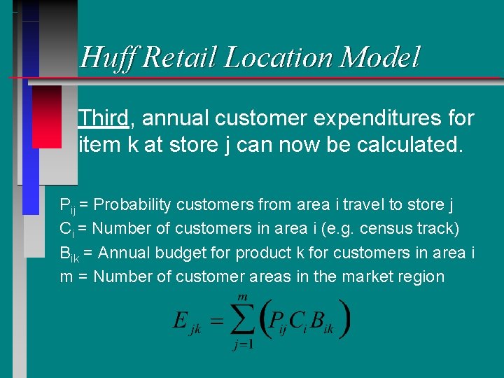 Huff Retail Location Model Third, annual customer expenditures for item k at store j