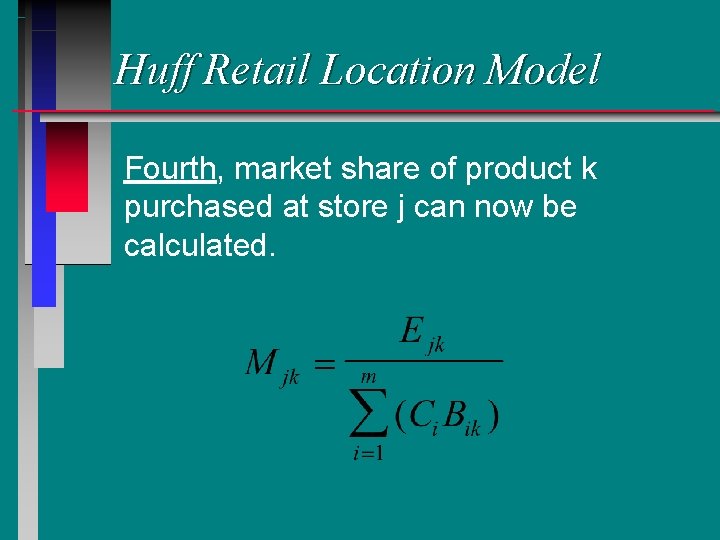 Huff Retail Location Model Fourth, market share of product k purchased at store j