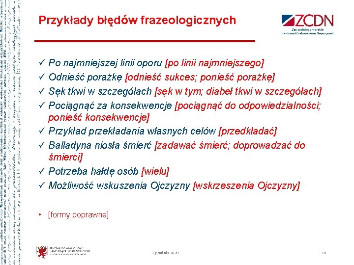 Przykłady błędów frazeologicznych ü Po najmniejszej linii oporu [po linii najmniejszego] ü Odnieść porażkę