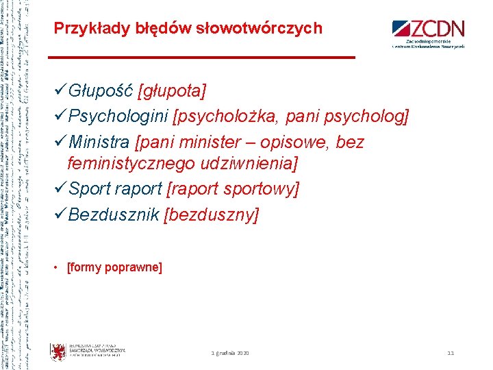 Przykłady błędów słowotwórczych üGłupość [głupota] üPsychologini [psycholożka, pani psycholog] üMinistra [pani minister – opisowe,