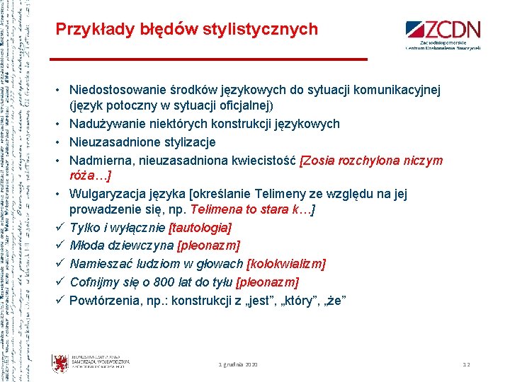 Przykłady błędów stylistycznych • Niedostosowanie środków językowych do sytuacji komunikacyjnej (język potoczny w sytuacji