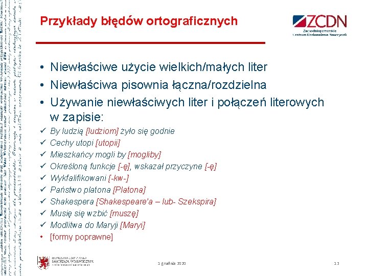 Przykłady błędów ortograficznych • Niewłaściwe użycie wielkich/małych liter • Niewłaściwa pisownia łączna/rozdzielna • Używanie