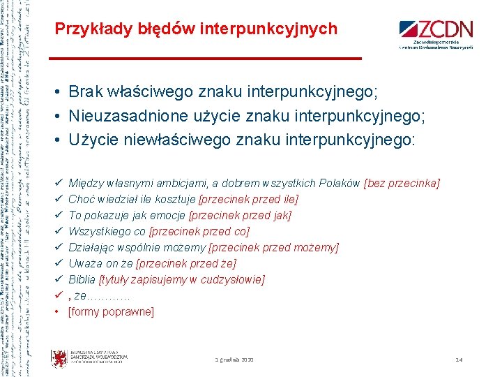 Przykłady błędów interpunkcyjnych • Brak właściwego znaku interpunkcyjnego; • Nieuzasadnione użycie znaku interpunkcyjnego; •