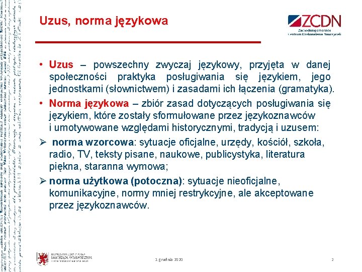 Uzus, norma językowa • Uzus – powszechny zwyczaj językowy, przyjęta w danej społeczności praktyka