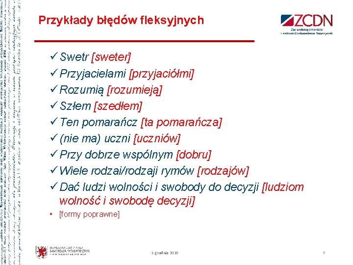 Przykłady błędów fleksyjnych ü Swetr [sweter] ü Przyjacielami [przyjaciółmi] ü Rozumią [rozumieją] ü Szłem