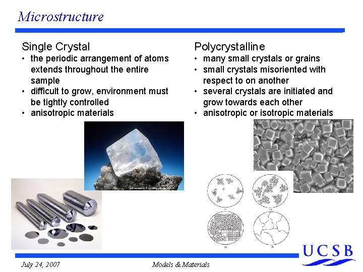 Microstructure Single Crystal Polycrystalline • the periodic arrangement of atoms extends throughout the entire Microstructure Single Crystal Polycrystalline • the periodic arrangement of atoms extends throughout the entire