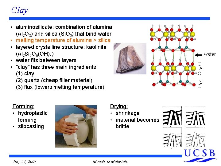Clay • aluminosilicate: combination of alumina (Al 2 O 3) and silica (Si. O Clay • aluminosilicate: combination of alumina (Al 2 O 3) and silica (Si. O